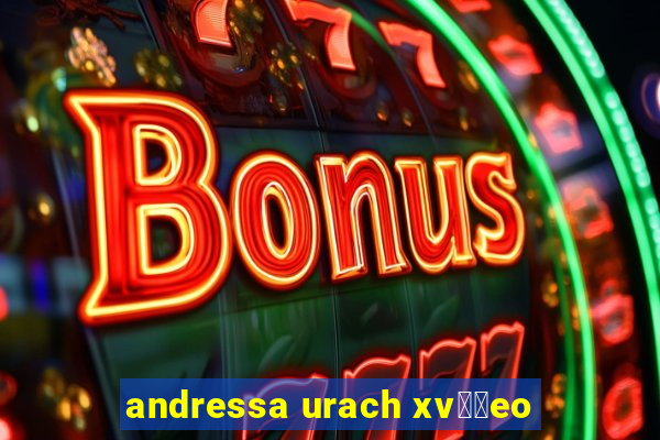 andressa urach xv閾哾eo